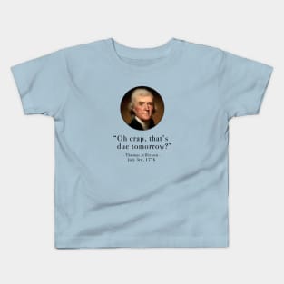 "Oh crap, that's due tomorrow?" - Thomas Jefferson Kids T-Shirt